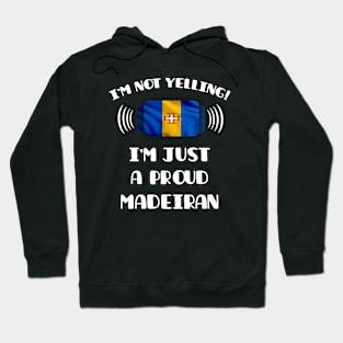 I'm Not Yelling I'm A Proud Madeiran - Gift for Madeiran With Roots From Madeira Hoodie